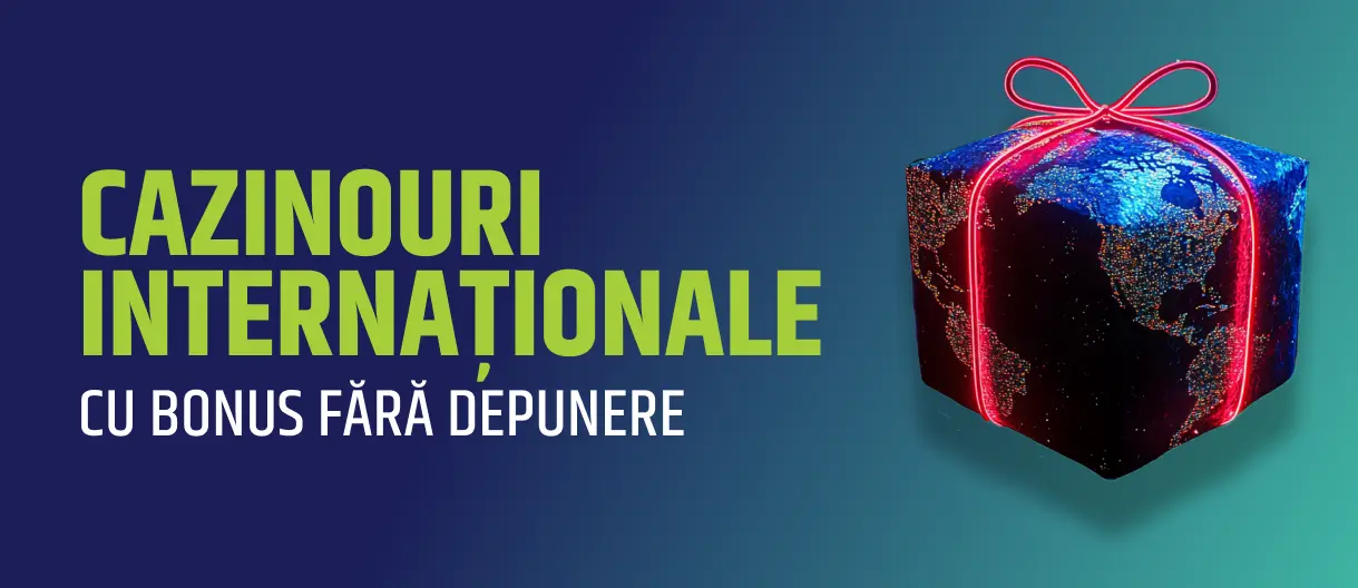 Cazinouri INTERNATIONALE straine CU BONUS FARA DEPUNERE