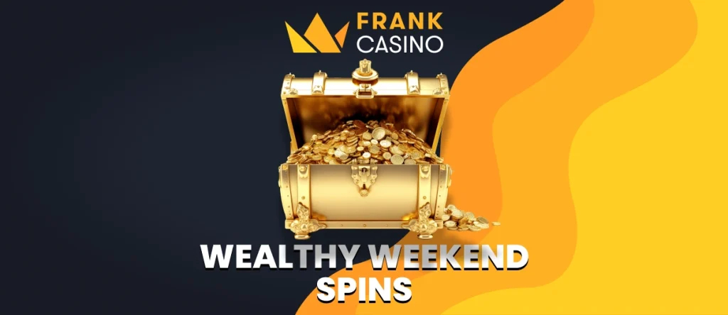 Wealthy Weekend Spins Frank Casino