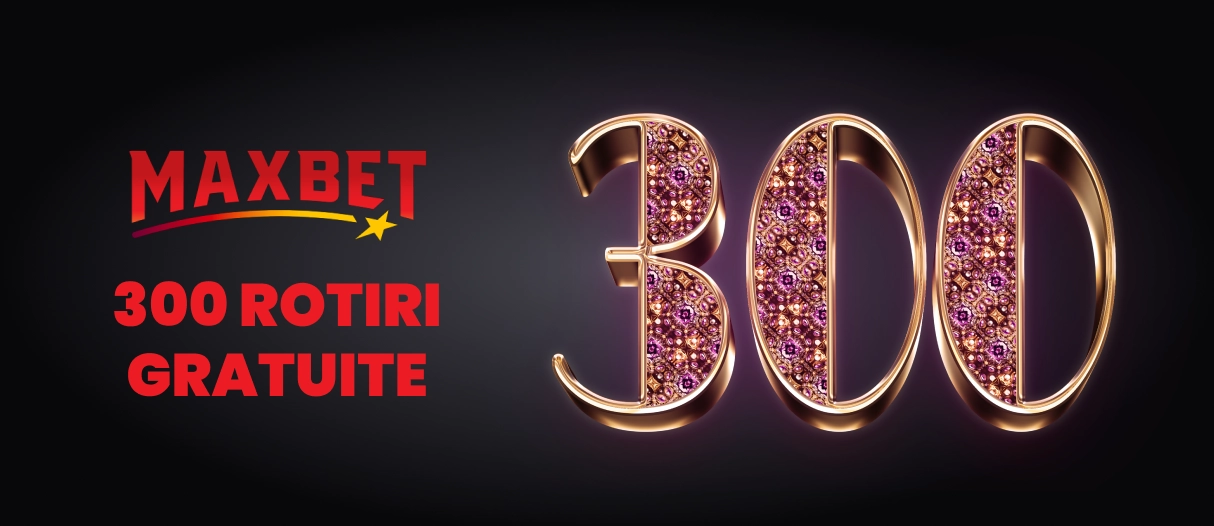 300 rotiri gratuite Maxbet