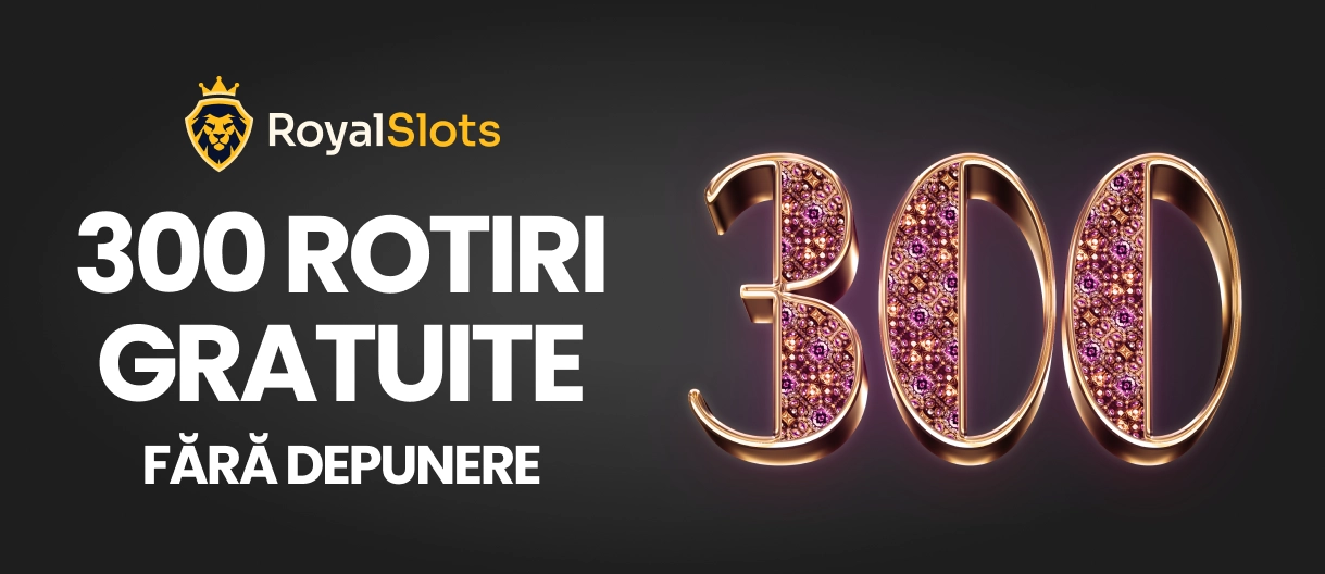 300 rotiri gratuite fara depunere Royal slots