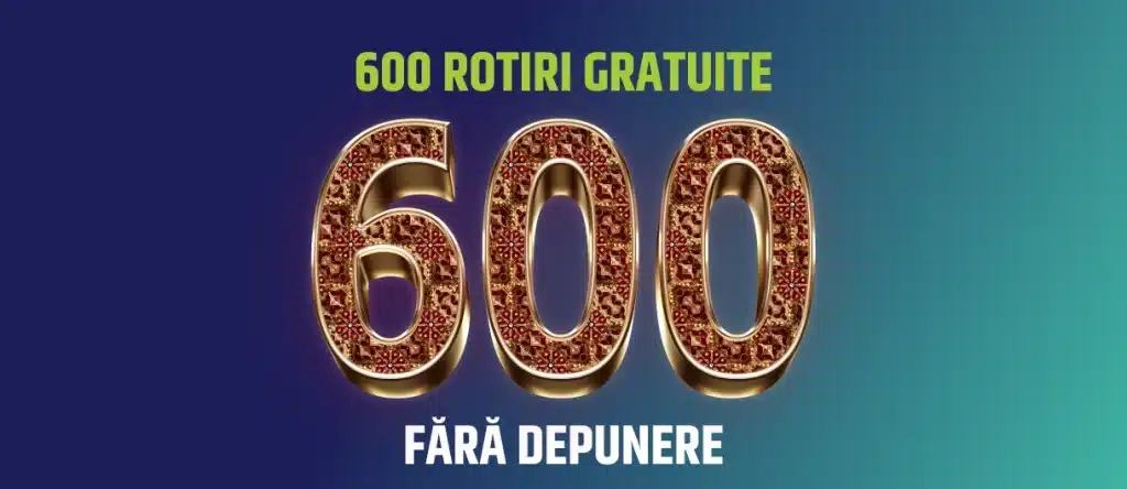 600 rotiri gratuite fără depunere