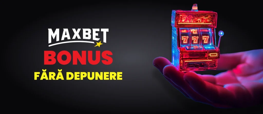Maxbet bonus fără depunere
