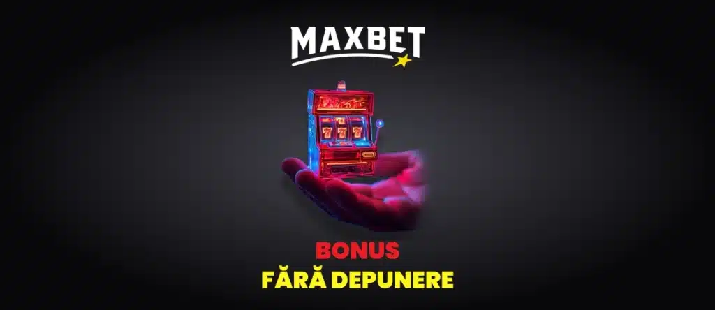 Maxbet bonus fără depunere